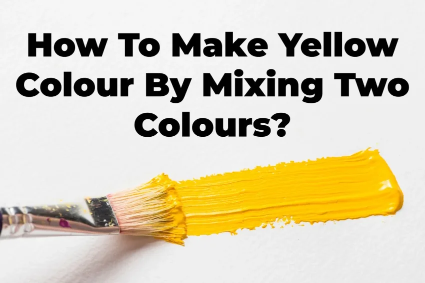 How To Make Yellow Colour By Mixing Two Colours